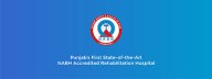 Punjab’s First State-of-the-Art NABH Accredited Rehabilitation Hospital